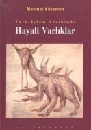 Türk-İslam Tarihinde Hayali Varlıklar                                                                                                                                                                                                                          