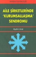 Aile Şirketlerinde Kurumsallaşma Sendromu                                                                                                                                                                                                                      