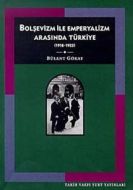 Bolşevizm ve Emperyalizm Arasında Türkiye (1918-19                                                                                                                                                                                                             