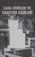 Kara Cisimler ve Kuantum Kedileri                                                                                                                                                                                                                              