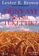 Dünyayı Nasıl Tükettik                                                                                                                                                                                                                                         