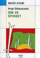 Arap Dünyasında Din ve Siyaset                                                                                                                                                                                                                                 