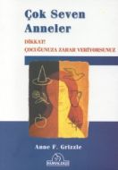 Çok Seven Anneler Dikkat! Çocuğunuza Zarar Veriyor                                                                                                                                                                                                             