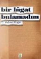 Bir Lügat Bulamadım                                                                                                                                                                                                                                            