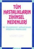 Tüm Hastalıkların Zihinsel Nedenleri Ve İyileşmeni                                                                                                                                                                                                             