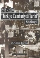 1918-2000 "Türkiye Cumhuriyeti Tarihi" Sözlüğü                                                                                                                                                                                                                 