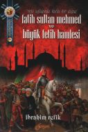 Fatih Sultan Mehmed ve Büyük Fetih Hamlesi                                                                                                                                                                                                                     