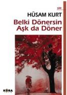 Belki Dönersin Aşk da Döner                                                                                                                                                                                                                                    