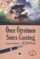 Önce Öğretmen Sonra Gazeteci                                                                                                                                                                                                                                   