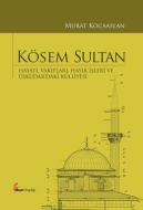 Kösem Sultan: Hayatı, Vakıfları, Hayır İşleri ve                                                                                                                                                                                                               