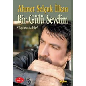 Bir Gülü Sevdim                                                                                                                                                                                                                                                