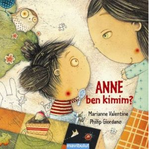 Anne Ben Kimim?                                                                                                                                                                                                                                                