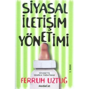 Siyasal İletişim Yönetimi: Siyasette Marka Yaratma                                                                                                                                                                                                             