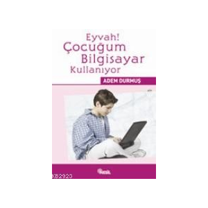 Eyvah! Çocuğum Bilgisayar Kullanıyor                                                                                                                                                                                                                           