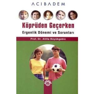 Köprüden Geçerken Ergenlik Dönemi ve Sorunları                                                                                                                                                                                                                 