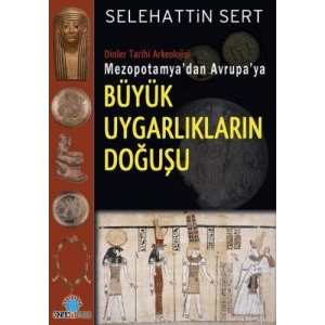 Mezopotamya’dan Avrupa’ya Büyük Uygarlıkların Doğu                                                                                                                                                                                                             