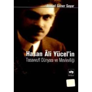 Hasan Ali Yücel’in Tasavvufi Dünyası ve Mevleviliğ                                                                                                                                                                                                             