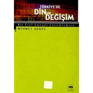 Türkiye’de Din ve Değişim Bir Erol Güngör Çözümlem                                                                                                                                                                                                             