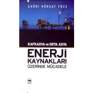 Kafkasya ve Orta Asya Enerji Kaynakları                                                                                                                                                                                                                        