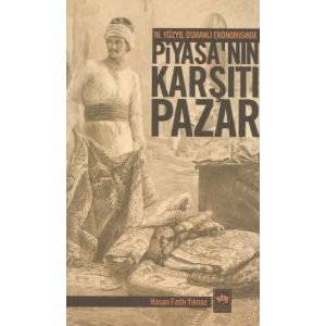 16. Yüzyıl Osmanlı Ekonomisinde Piyasa’nın Karşıtı                                                                                                                                                                                                             