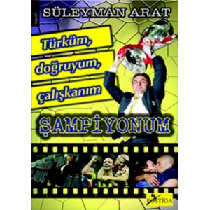 Türküm, Doğruyum, Çalışkanım, Şampiyonum                                                                                                                                                                                                                       