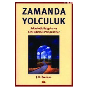 Zamanda Yolculuk - Arkeolojik Bulgular ve Yeni Bil                                                                                                                                                                                                             