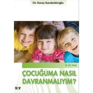 Çocuğuma Nasıl Davranmalıyım?                                                                                                                                                                                                                                  