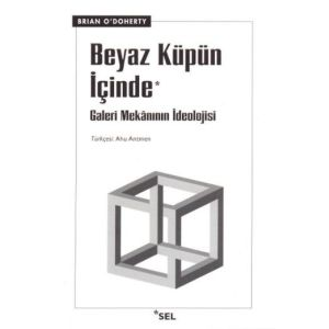 Beyaz Küpün İçinde ’Galeri Mekânının İdeolojisi’                                                                                                                                                                                                               