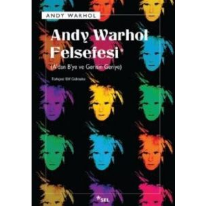 Andy Warhol Felsefesi - A’dan B’ye ve Gerisin Geri                                                                                                                                                                                                             