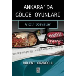 Ankara’da Gölge Oyunları - Gizli Dosyalar                                                                                                                                                                                                                      