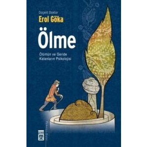 Ölme - Ölümün ve Geride Kalanların Psikolojisi                                                                                                                                                                                                                 