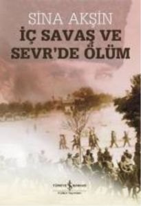 İç Savaş ve Sevr’de Ölüm                                                                                                                                                                                                                                       