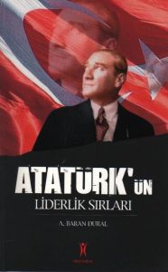 Atatürk’ün Liderlik Sırları                                                                                                                                                                                                                                    