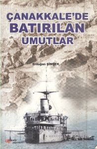 Çanakkalede Batırılan Umutlar                                                                                                                                                                                                                                  