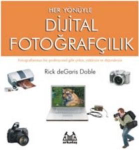 Her Yönüyle Dijital Fotoğrafçılık                                                                                                                                                                                                                              