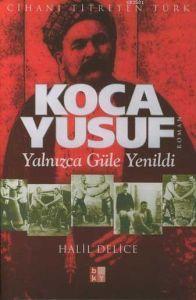 Koca Yusuf Yalnızca Güle Yenildi                                                                                                                                                                                                                               