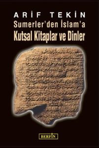 Sumerler’den İslam’a Kutsal Kitaplar ve Dinler                                                                                                                                                                                                                 