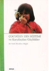 Çocuğun Din Eğitimi Ve Karşılaşılan Güçlükler                                                                                                                                                                                                                  