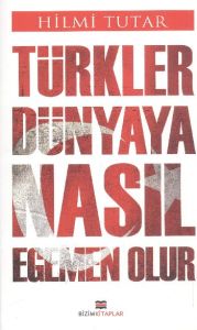 Türkler Dünyaya Nasıl Egemen Olur                                                                                                                                                                                                                              