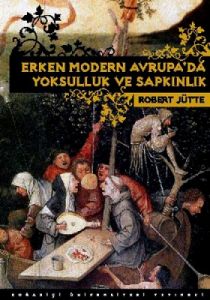 Erken Modern Avrupa’da Yoksulluk ve Sapkınlık                                                                                                                                                                                                                  