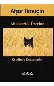 Ahlaksızlık Üzerine Kendimle Konuşmalar                                                                                                                                                                                                                        