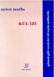 Kül İzi Gitmek Gibi Sızılı Bir Titreşim Işıklarda                                                                                                                                                                                                              