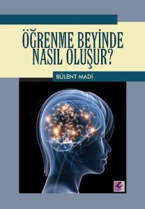 Öğrenme Beyinde Nasıl Oluşur?                                                                                                                                                                                                                                  