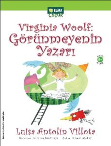 Virginia Woolf: Görünmeyenin Yazarı                                                                                                                                                                                                                            