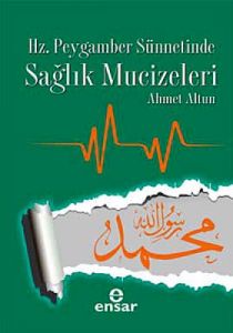 Hz. Peygamber Sünnetinde Sağlık Mucizeleri                                                                                                                                                                                                                     