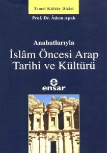 Anahatlarıyla İslam Öncesi Arap Tarihi ve Kültürü                                                                                                                                                                                                              