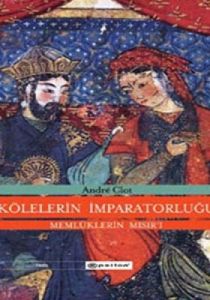 Kölelerin İmparatorluğu (Ciltli) Memlüklerin Mısır                                                                                                                                                                                                             