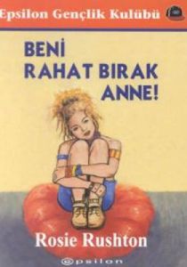 Beni Rahat Bırak Anne                                                                                                                                                                                                                                          