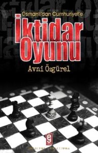 Osmanlı’ dan Cumhuriyet’ e İktidar Oyunu                                                                                                                                                                                                                       