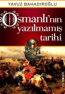 Osmanlı’nın Yazılmamış Tarihi                                                                                                                                                                                                                                  